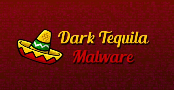 Вредоносное ПО Dark Tequila атакует пользователей в Мексике